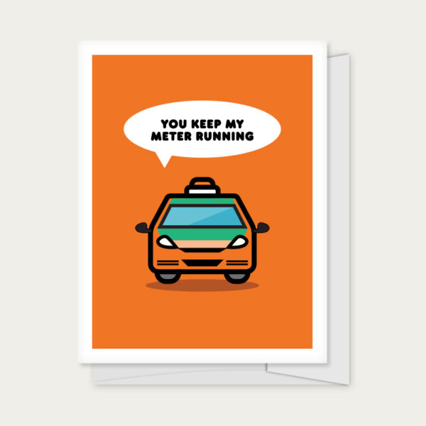 Greeting card with a taxi with caption that reads "You Keep My Meter Running."