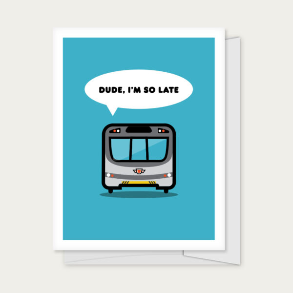 Greeting card with a subway that reads "Dude I'm So Late"