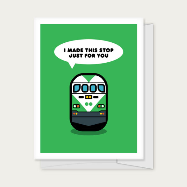 Greeting card with a train with the caption of "I Made This Stop Just for You"