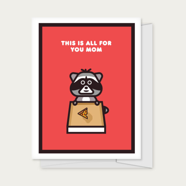 Greeting card with racoon and pizza slice, captioned "This is all for you mom"